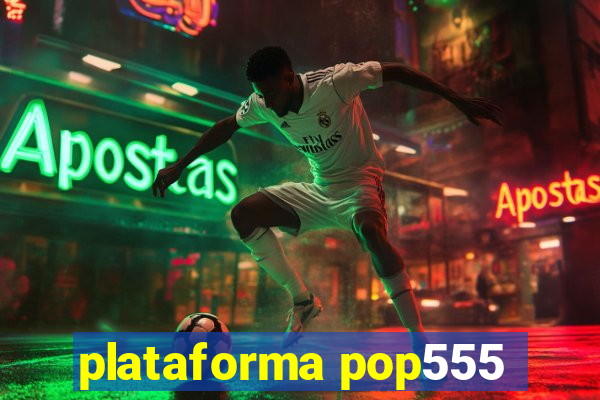 plataforma pop555